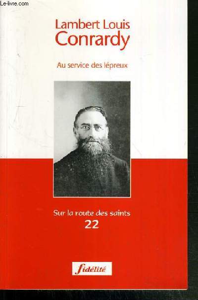 AU SERVICE DES LEPREUX 1841-1914 / COLLECTION SUR LA ROUTE DES SAINTS N22