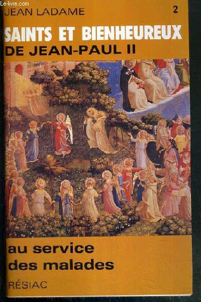 SAINTS ET BIENHEUREUX DE JEAN-PAUL II - TOME 2. AU SERVICE DES MALADES.