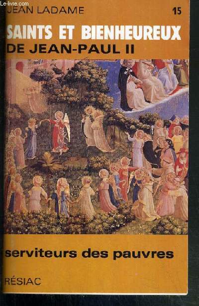 SAINTS ET BIENHEUREUX DE JEAN-PAUL II - TOME 15. SERVITEURS DES PAUVRES.