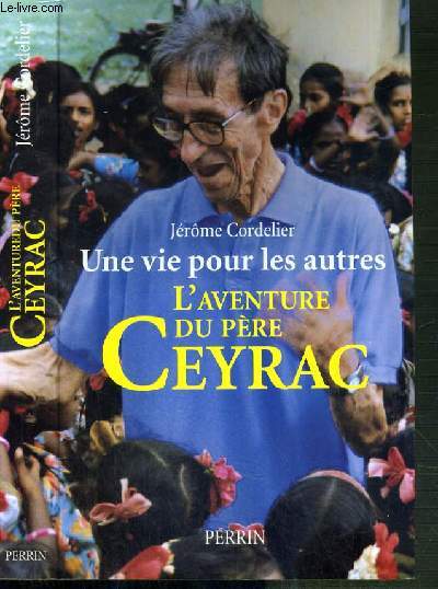 UNE VIE POUR LES AUTRES - L'AVENTURE DU PERE CEYRAC
