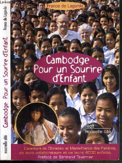 CAMBODGE POUR UN SOURIRE D'ENFANT - L'AVENTURE DE CHRISTIAN ET MARIE-FRANCE DES PALLIERES, DE LEURS COLLABORATEURS ET DE LEURS 4 000 ENFANTS