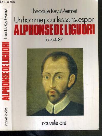UN HOMME POUR LES SANS-ESPOIR ALPHONSE DE LIGUORI 1696-1787