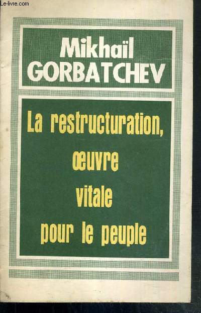 LA RESTRUCTURATION, OEUVRE VITALE POUR LE PEUPLE - DISCOURS AU XVIIIe CONGRES DES SYNDICATS DE L'U.R.S.S. 25 FEVRIER 1987.