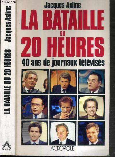 LA BATAILLE DU 20 HEURES - 40 ANS DE JOURNAUX TELEVISES