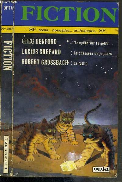 FICTION N367 - GREG BENFORD: TEMPETE SUR LE GOLFE - LUCIUS SHEPARD: LE CHASSEUR DE JAGUARS - ROBERT GROSSBACH: LA FAILLE