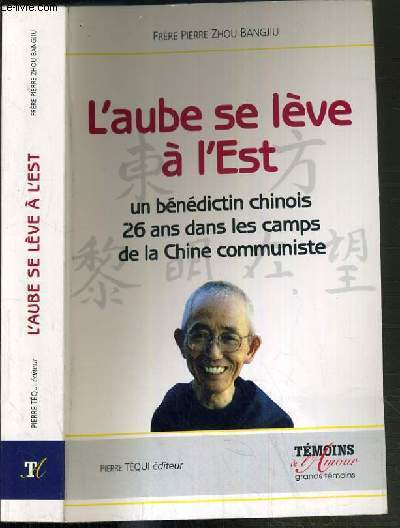 L'AUBE SE LEVE A L'EST - UN BENEDICTION CHINOIS 26 ANS DANS LES CAMPS DE LA CHINE COMMUNISTE / COLLECTION TEMOINS DE L'AMOUR GRANDS TEMOINS