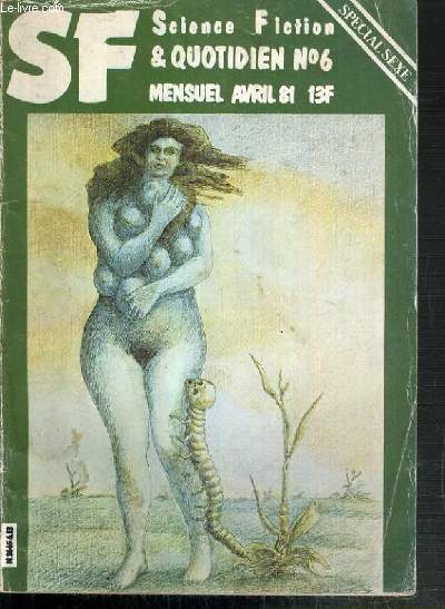SF & QUOTIDIEN - N6 - AVRIL 1981 - SPECIAL SEXE - la mine, conjonctions, arborevance, reportage aux sources, sexe hall, premiere extase, la mimine  ma frangine, le contradicteur, interview maxime...