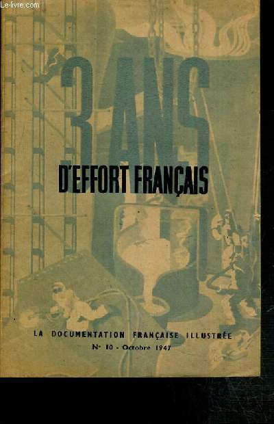 LA DOCUMENTATION FRANCAISE ILLUSTREE - N10 - OCTOBRE 1947 - 3 ANS D'EFFORT FRANCAIS