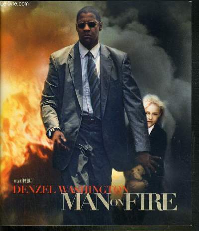 PLAQUETTE DE FILM - MAN ON FIRE - un film de tony scott avec denzel washington, dakota fanning, marc anthony, radha mitchell, christopher walken