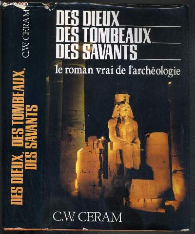 DES DIEUX, DES TOMBEAUX, DES SAVANTS - LE ROMAN VRAI DE L'ARCHEOLOGIE