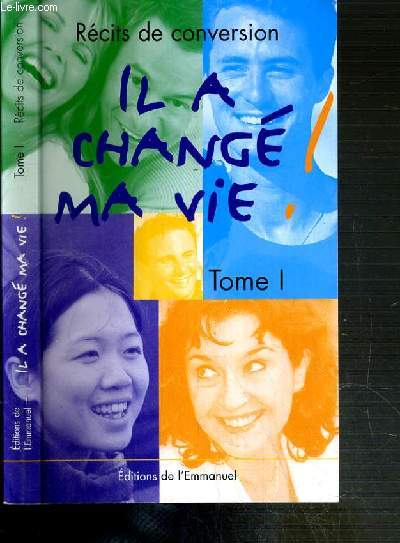 IL A CHANGE MA VIE - TOME 1 - RECITS DE CONVERSIONS