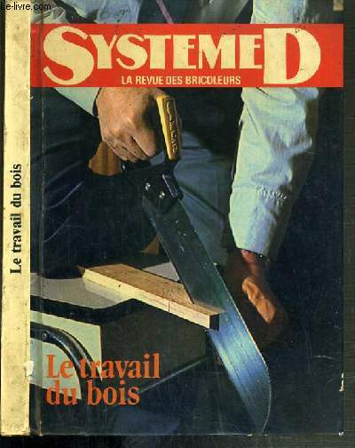 COLLECTION SYSTEME D - LE TRAVAIL DU BOIS