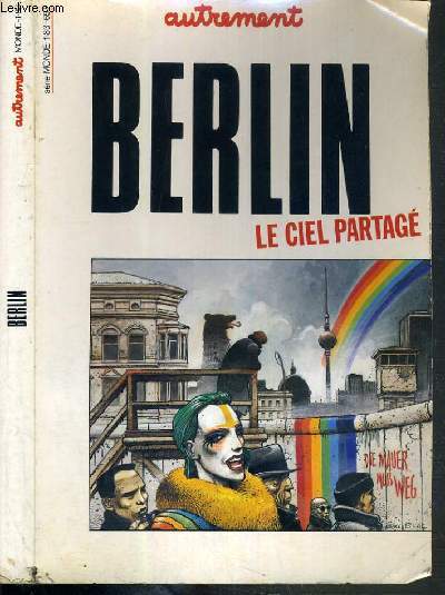 BERLIN - LE CIEL PARTAGE - SERIE MONDE N1 - une ville, un mur - la memoire de l'europe - comment peut-on etre berlinois? - entre karajan et la schaubuhne - la capitale de la 