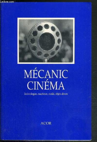 MECANIC CINEMA - TECHNOLOGIES, MACHINES, OUTILS, OBJETS DIVERS -
