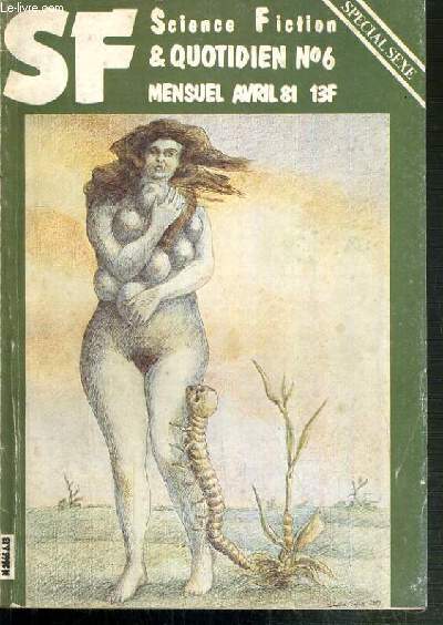 SF & QUOTIDIEN - N6 - AVRIL 1981 - SPECIAL SEXE - la mine, conjonctions, arborevance, reportage aux sources, sexe hall, premiere extase, la mimine  ma frangine, le contradicteur, interview maxime...
