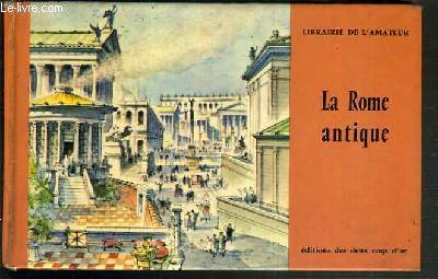 LA ROME ANTIQUE / LIBRAIRIE DE L'AMATEUR.