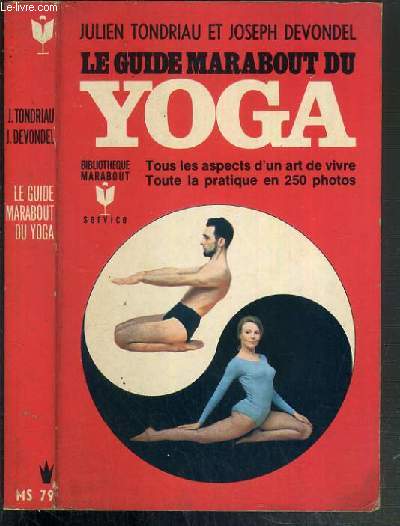 LE GUIDE MARABOUT DU YOGA - TOUS LES ASPECTS D'UN ART DE VIVRE - TOUTE LA PRATIQUE EN 250 PHOTOS / SPECIAL LOISIRS.