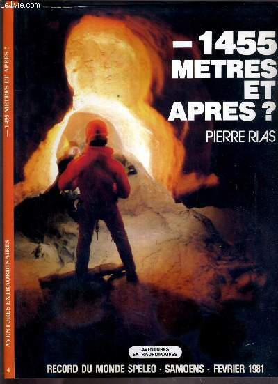 - 1455 METRES ET APRES? - RECORD DU MONDE SPELEO - SAMOENS - FEVRIER 1981 / AVENTURES EXTRAORDINAIRES N4