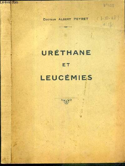 URETANE ET LEUCEMIES - THESE - ANNEE 1947-1948 POUR LE DOCTORAT EN MEDECINE