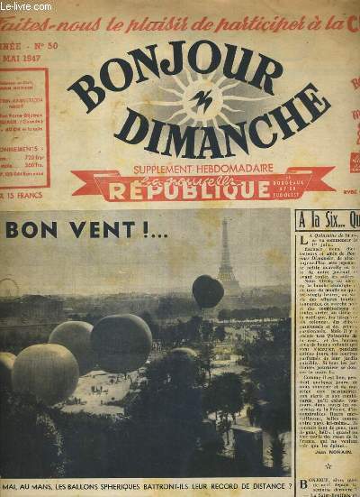BONJOUR DIMANCHE - N50 - 18 MAI 1947 - SUPPLEMENT HEBDOMADAIRE LA NOUVELLE REPUBLIQUE - BON VENT!... - le 25 mai, au Mans, les ballons spheriques battront-ils leur record de distance?, jardiniers de pere en fils, de l'air et du vent!, automobile..vole!,
