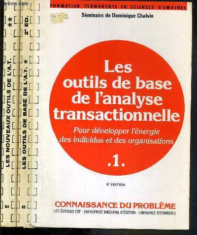 LES NOUVEAUX OUTILS DE L'ANALYSE TRANSACTIONNELLE - POUR DEVELOPPER L'ENERGIE DES INDIVIDUS ET DES ORGANISATIONS - 2 TOMES. 1 + 2 - CONNAISSANCE DU PROBLEME + APPLICATIONS PRATIQUES - 2me EDITION - SEMINAIRE DE DOMINIQUE CHALVIN