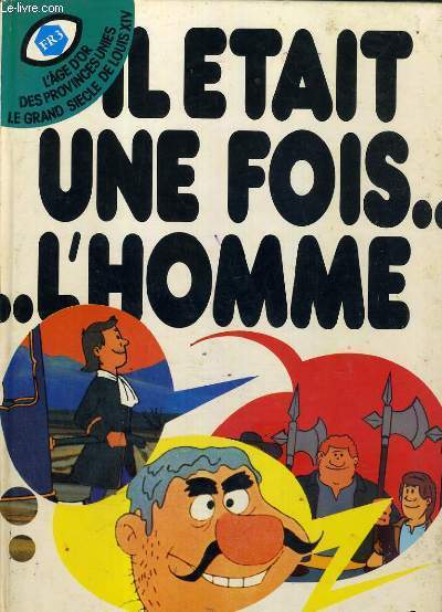LE GRAND SIECLE DE LOUIS XIV - L'AGE D'OR DES PROVINCES UNIES / IL ETAIT UNE FOIS...L'HOMME N9