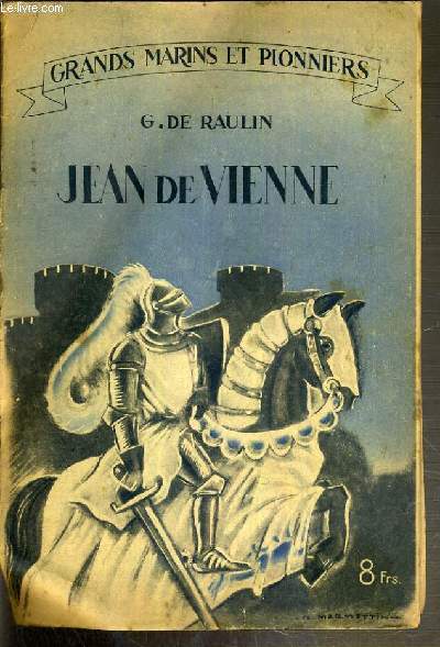 JEAN DE VIENNE - CAVALIER ET AMIRAL / GRANDS MARINS ET PIONNIERS.