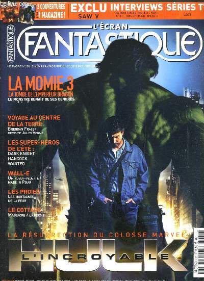 L'ECRAN FANTASTIQUE - N289 - ETE 2008 - LA MOMIE 3 - LA RESURRECTION DU COLOSSE MARVEL L'INCROYABLE HULK - la momie 3, voyage au centre de la terre, l'incroyable hulk, hancock, wanted, bienvenue au cottage, the dark knight, dave, wall-e, les proies..