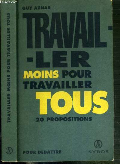 TRAVAILLER MOINS POUR TRAVAILLER TOUS - 20 PROPOSITIONS - POUR DEBATTRE