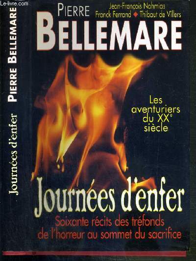 JOURNEES D'ENFER - LES AVENTURIERS DU XXe SIECLE - 60 RECITS DES TREFONDS DE L'HORREUR AU SOMMET DU SACRIFICE.