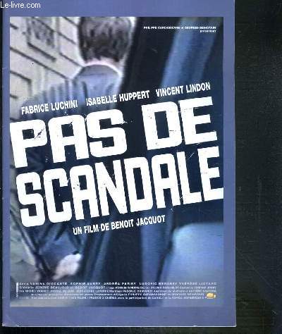 PLAQUETTE DE FILM - PAS DE SCANDALE - un film de benoit jacquot avec fabrice luchini, isabelle huppert, vincent lindon..