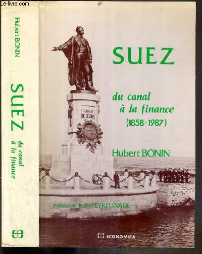 SUEZ DU CANAL A LA FINANCE (1858-1987) - ENVOI DE L'AUTEUR