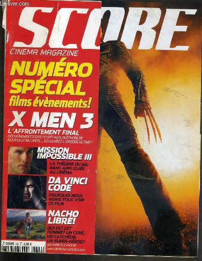 SCORE - CINEMA MAGAZINE - AVRIL-MAI 2006 - NUMERO SPECIAL FILMS EVENEMENTS! - X-MEN 3 - show devant, ecran d'arret, le systeme soderberch, le score du mois: x-men 3, da vinci code...