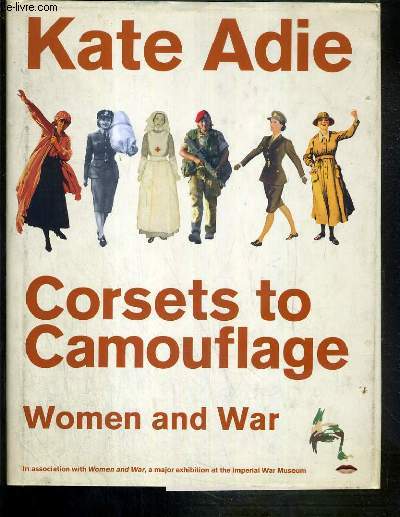 CORSETS TO CAMOUFLAGE - WOMEN AND WAR / TEXTE EXCLUSIVEMENT EN ANGLAIS