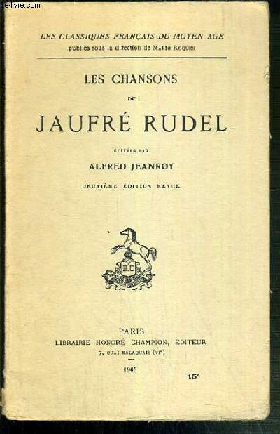 LES CHANSONS DE JAUFRE RUDEL / LES CLASSIQUES FRANCAIS DU MOYEN AGE - 2eme EDITION REVUE.