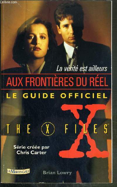 LA VERITE EST AILLEURS - LE GUIDE OFFICIEL DE THE X-FILES - SERIE CREEE PAR CHRIS CARTER