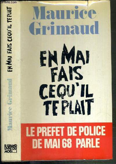 EN MAI FAIT CE QU'IL TE PLAIT - LE PREFET DE POLICE DE MAI 68 PARLE