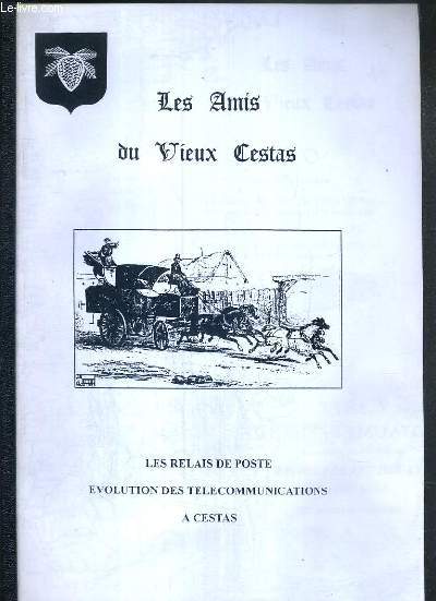 LES AMIS DU VIEUX CESTAS - LES RELAIS DE POSTE EVOLUTION DE TELECOMMUNICATIONS A CESTAS - REVUE N8 SEPTEMBRE 2001.