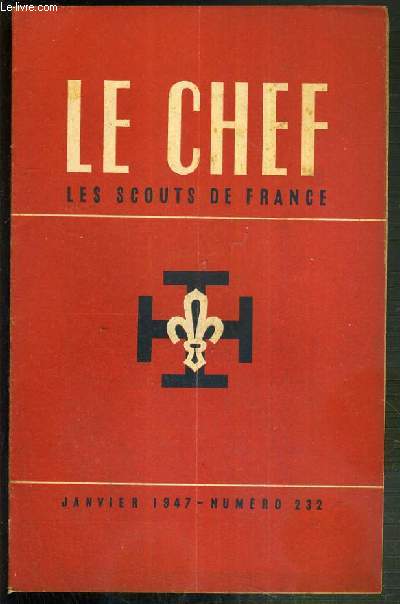 LE CHEF - LES SCOUTS DE FRANCE - JANVIER 1947 - N232 / le R.P. Forestier  Rome, George Gauthier: le scoutisme est une vocation, Pierre Goutet: la reforme de l'enseignement, Jean Rivero: l'apprentissage de la libert...