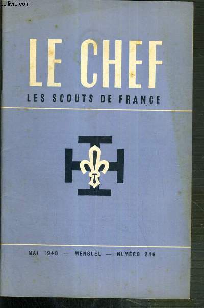 LE CHEF - LES SCOUTS DE FRANCE - MAI 1948 - N246 / R.P. Forestier et George Gauthier: le pelerinage  Rome, Jacques astruc: service en colonie de vacances, Dr Grenet: la visite medicale, pierre pinard-legry: les demarches  faire avant le grand camp..