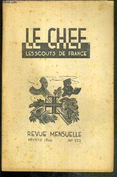 LE CHEF - LES SCOUTS DE FRANCE - FEVRIER 1946 - N 223 / pour l'extension du royaume, de la troupe au clan, sports aeriens, specialisation federale, role du chef dans le travail manuel, delegation d'Algerie...