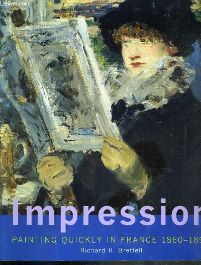 IMPRESSION - PAINTING QUICKLY IN FRANCE 1860-1890 - TEXTE EXCLUSIVEMENT EN ANGLAIS