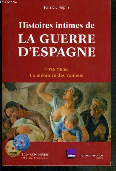 HISTOIRES INTIMES DE LA GUERRE D'ESPAGNE - 1936-2006 LA MEMOIRE DES VAINCUS