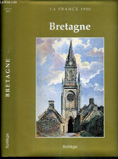 BRETAGNE - COTES-DU-NORD, FINISTERE, ILLE-ET-VILAINE, LOIRE-INFERIEURE, MORBIHAN - LA FRANCE 1900