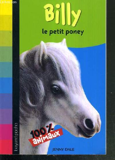 BILLY - LE PETIT PONEY / COLLECTION MES ANIMAUX PREFERES - 100% ANIMAUX N623 - premiere edition.