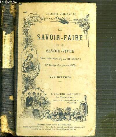 LE SAVOIR-FAIRE ET LE SAVOIR-VIVRE - GUIDE PRATIQUE DE LA VIE USUELLE - A L'USAGE DES JEUNES FILLES - 23eme EDITION.