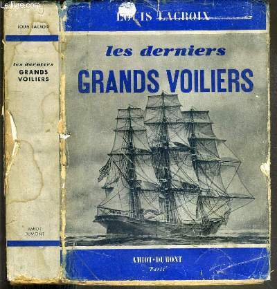 LES DERNIERS GRANDS VOILIERS - HISTOIRE DES LONG-COURRIERS NANTAIS DE 1893 A 1931.