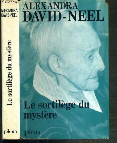 LE SORTILEGE DU MYSTERE - FAITS ETRANGES ET GENS BIZARRES RENCONTRES AU LONG DE MES ROUTES D'ORIENT ET D'OCCIDENT