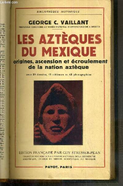 LES AZTEQUES DU MEXIQUE - ORIGINES, ASCENSION ET ECROULEMENT DE LA NATION AZTEQUE / BILIOTHEQUE HISTORIQUE