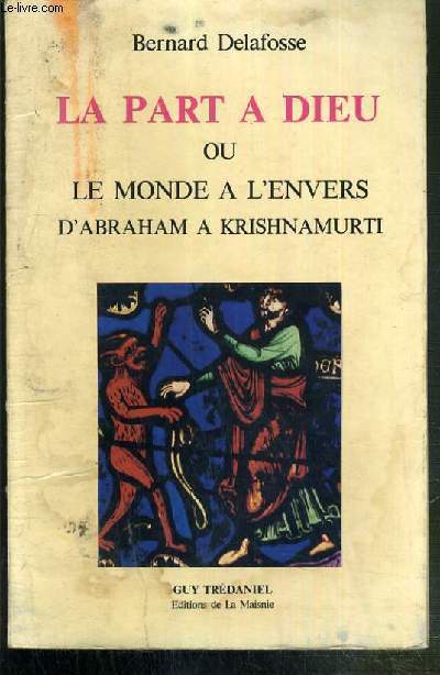 LA PART A DIEU OU LE MONDE A L'ENVERS D'ABRAHAM A KRISHNAMURTI